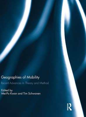 Geographies of Mobility: Recent Advances in Theory and Method