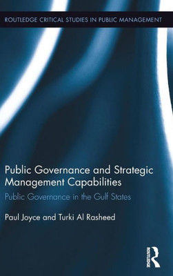 Public Governance and Strategic Management Capabilities: Public Governance in the Gulf States (Routledge Critical Studies in Public Management)