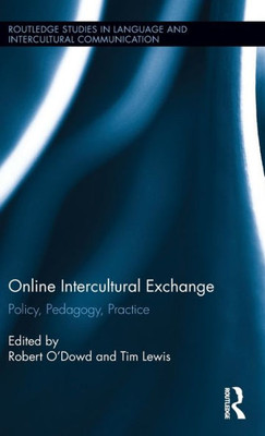 Online Intercultural Exchange: Policy, Pedagogy, Practice (Routledge Studies in Language and Intercultural Communication)