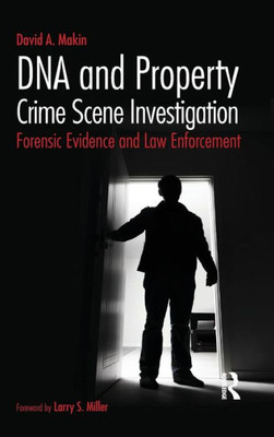 DNA and Property Crime Scene Investigation: Forensic Evidence and Law Enforcement