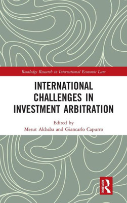 International Challenges in Investment Arbitration (Routledge Research in International Economic Law)