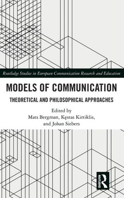 Models of Communication: Theoretical and Philosophical Approaches (Routledge Studies in European Communication Research and Education)