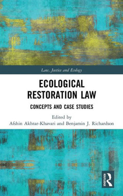 Ecological Restoration Law: Concepts and Case Studies (Law, Justice and Ecology)