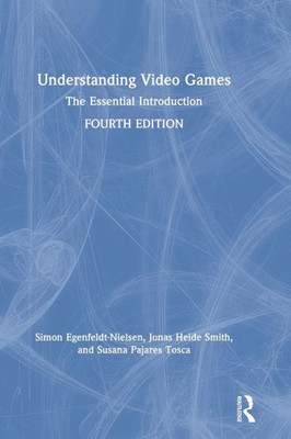 Understanding Video Games: The Essential Introduction