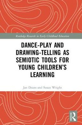 Dance-Play and Drawing-Telling as Semiotic Tools for Young ChildrenÆs Learning (Routledge Research in Early Childhood Education)