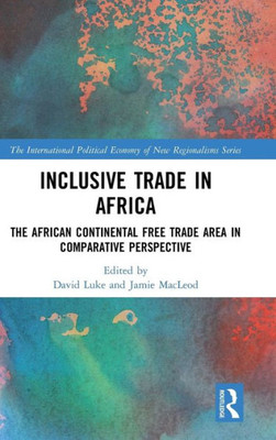 Inclusive Trade in Africa: The African Continental Free Trade Area in Comparative Perspective (New Regionalisms Series)