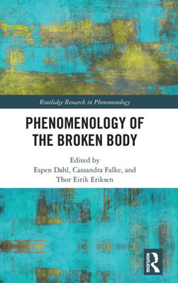 Phenomenology of the Broken Body (Routledge Research in Phenomenology)