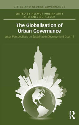 The Globalisation of Urban Governance: Legal Perspectives on Sustainable Development Goal 11 (Cities and Global Governance)