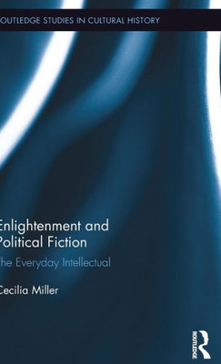 Enlightenment and Political Fiction: The Everyday Intellectual (Routledge Studies in Cultural History)