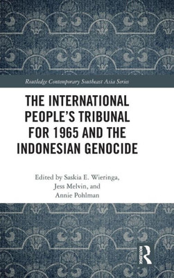 The International PeopleÆs Tribunal for 1965 and the Indonesian Genocide (Routledge Contemporary Southeast Asia Series)