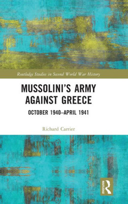 MussoliniÆs Army against Greece (Routledge Studies in Second World War History)