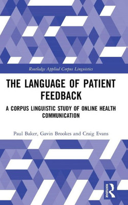 The Language of Patient Feedback: A Corpus Linguistic Study of Online Health Communication (Routledge Applied Corpus Linguistics)