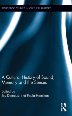 A Cultural History of Sound, Memory and the Senses (Routledge Studies in Cultural History)