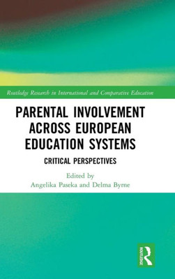 Parental Involvement Across European Education Systems: Critical Perspectives (Routledge Research in International and Comparative Education)