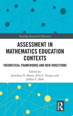 Assessment in Mathematics Education Contexts: Theoretical Frameworks and New Directions (Routledge Research in Education)