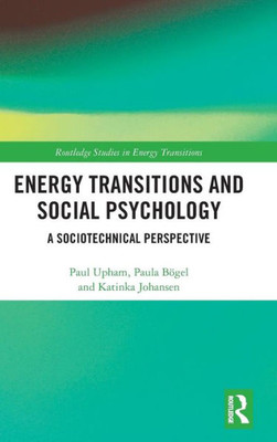 Energy Transitions and Social Psychology: A Sociotechnical Perspective (Routledge Studies in Energy Transitions)