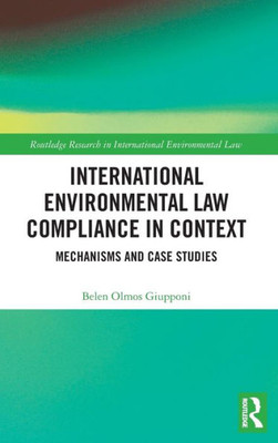 International Environmental Law Compliance in Context: Mechanisms and Case Studies (Routledge Research in International Environmental Law)