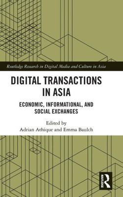 Digital Transactions in Asia: Economic, Informational, and Social Exchanges (Routledge Research in Digital Media and Culture in Asia)