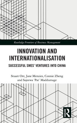 Innovation and Internationalisation: Successful SMEsÆ Ventures into China (Routledge Frontiers of Business Management)