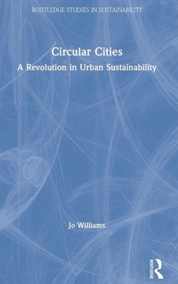 Circular Cities: A Revolution in Urban Sustainability (Routledge Studies in Sustainability)