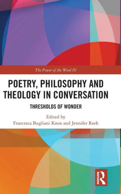 Poetry, Philosophy and Theology in Conversation: Thresholds of Wonder: The Power of the Word IV