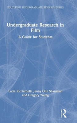 Undergraduate Research in Film: A Guide for Students (Routledge Undergraduate Research Series)