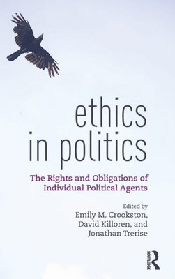 Ethics in Politics: The Rights and Obligations of Individual Political Agents