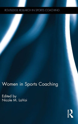 Women in Sports Coaching (Routledge Research in Sports Coaching)