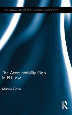 The Accountability Gap in EU law (Routledge Research in Constitutional Law)