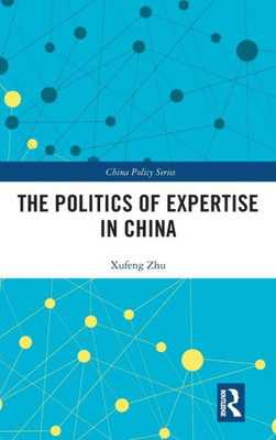 The Politics of Expertise in China (China Policy Series)