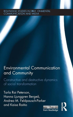 Environmental Communication and Community: Constructive and destructive dynamics of social transformation (Routledge Studies in Environmental Communication and Media)