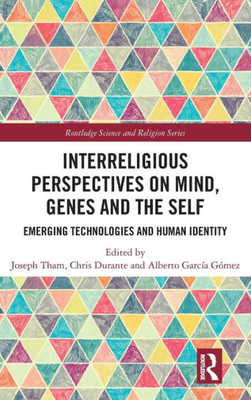 Interreligious Perspectives on Mind, Genes and the Self: Emerging Technologies and Human Identity (Routledge Science and Religion Series)