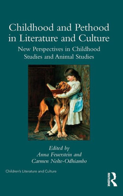 Childhood and Pethood in Literature and Culture: New Perspectives in Childhood Studies and Animal Studies (Children's Literature and Culture)