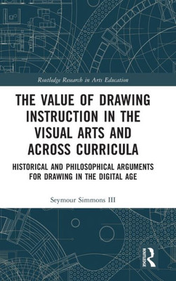 The Value of Drawing Instruction in the Visual Arts and Across Curricula (Routledge Research in Arts Education)