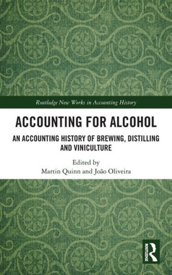 Accounting for Alcohol: An Accounting History of Brewing, Distilling and Viniculture (Routledge New Works in Accounting History)