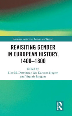 Revisiting Gender in European History, 1400û1800 (Routledge Research in Gender and History)