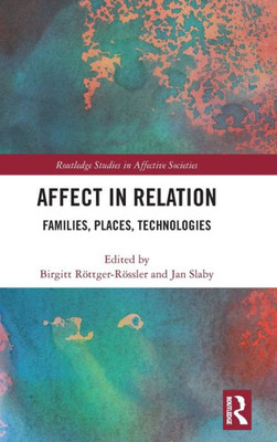 Affect in Relation: Families, Places, Technologies (Routledge Studies in Affective Societies)