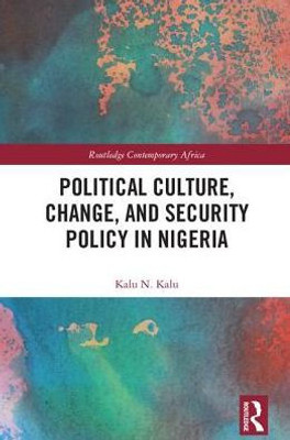 Political Culture, Change, and Security Policy in Nigeria (Routledge Contemporary Africa)