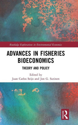 Advances in Fisheries Bioeconomics: Theory and Policy (Routledge Explorations in Environmental Economics)