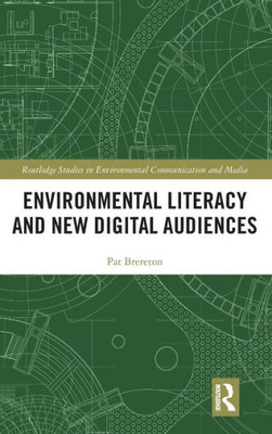 Environmental Literacy and New Digital Audiences (Routledge Studies in Environmental Communication and Media)