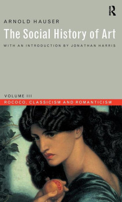 Social History of Art, Volume 3: Rococo, Classicism and Romanticism