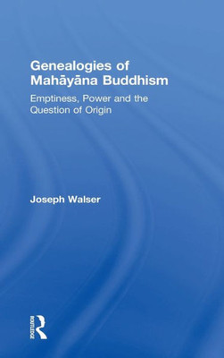 Genealogies of Mahayana Buddhism: Emptiness, Power and the question of Origin