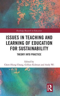 Issues in Teaching and Learning of Education for Sustainability: Theory into Practice (Routledge Research in Education)