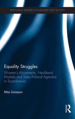 Equality Struggles: WomenÆs Movements, Neoliberal Markets and State Political Agendas in Scandinavia (Routledge Research in Gender and Society)