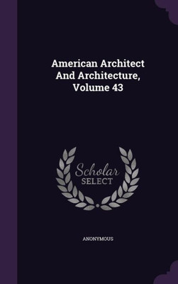 American Architect And Architecture, Volume 43