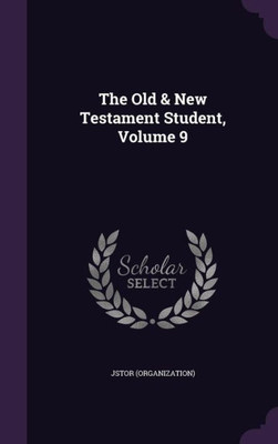 The Old & New Testament Student, Volume 9