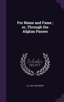 For Name and Fame ; or, Through the Afghan Passes