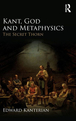 Kant, God and Metaphysics: The Secret Thorn