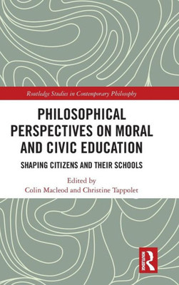 Philosophical Perspectives on Moral and Civic Education: Shaping Citizens and Their Schools (Routledge Studies in Contemporary Philosophy)