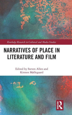 Narratives of Place in Literature and Film (Routledge Research in Cultural and Media Studies)